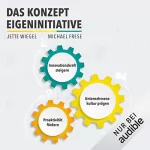 Michael Frese, Jette Wiegel: Das Konzept Eigeninitiative: Proaktivität fördern, Unternehmenskultur prägen, Innovationskraft steigern