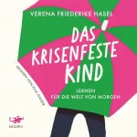 Verena Friederike Hasel: Das krisenfeste Kind: Lernen für die Welt von morgen