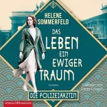 Helene Sommerfeld: Das Leben, ein ewiger Traum - Die Polizeiärztin: Die Berlin-Saga 1