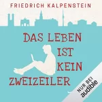 Friedrich Kalpenstein: Das Leben ist kein Zweizeiler: 