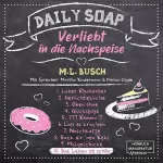 M.L. Busch: Das Leben ist schön: Daily Soap - Verliebt in die Nachspeise 10