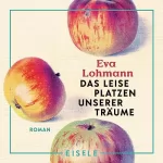 Eva Lohmann: Das leise Platzen unserer Träume: 