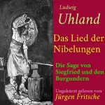 Ludwig Uhland: Das Lied der Nibelungen: Die Sage von Siegfried und den Burgundern