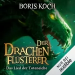 Boris Koch: Das Lied der Toteneiche: Die Drachenflüsterer-Saga 5