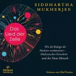 Siddhartha Mukherjee, Sebastian Vogel - Übersetzer: Das Lied der Zelle: Wie die Biologie die Medizin revolutioniert - Medizinischer Fortschritt und der Neue Mensch