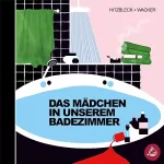 Kerstin Wacker, Henrik Hitzbleck: Das Mädchen in unserem Badezimmer: 