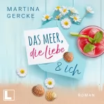 Martina Gercke: Das Meer, die Liebe und ich: 