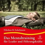 Nikolaus B. Enkelmann: Das Mentaltraining für Leader und Führungskräfte: 