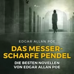 Edgar Allan Poe, Hedda Eulenberg: Das messerscharfe Pendel: Die besten Novellen von Edgar Allan Poe