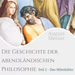 August Messer: Das Mittelalter: Die Geschichte der abendländischen Philosophie 2