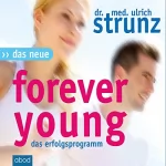 Ulrich Strunz: Das neue Forever Young: Einfach jung bleiben mit dem 4-Wochen-Erfolgsprogramm