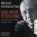 Michail Gorbatschow: Das neue Russland: Der Umbruch und das System Putin