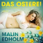 Malin Edholm: Das Osterei: Erotischer Roman