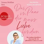 Sandra Köhldorfer: Das Paar in dir muss Liebe finden: Das maßgeschneiderte Konzept für ein glückliches Leben zu zweit