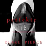 Blake Pierce: Das Perfekte Alibi: Ein spannender Psychothriller mit Jessie Hunt - Band Acht