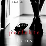 Blake Pierce: Das Perfekte Haus: Ein spannender Psychothriller mit Jessie Hunt, Band Drei