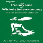 Yogani: Das Pranayama der Wirbelsaeulenatmung: Reise in den inneren Weltraum