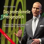 Martin Limbeck: Das professionelle Preisgespräch: So führen Sie Preisverhandlungen gewinnbringend - garantiert!