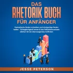 Jesse Peterson: Das Rhetorik Buch für Anfänger: Fantastische Reden schreiben und einzigartige Reden halten - Schlagfertigkeit lernen & das Selbstbewusstsein stärken für ... Kommunikation 1)
