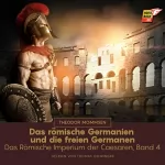 Theodor Mommsen: Das römische Germanien und die freien Germanen: Das Römische Imperium der Caesaren 4