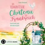 Claire Bonnett: Das romantische Château in Frankreich - Hochzeit mit Hindernissen: Loiretal-Reihe 3