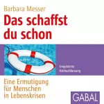 Barbara Messer: Das schaffst du schon: Eine Ermutigung für Menschen in Lebenskrisen