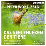 Peter Wohlleben: Das Seelenleben der Tiere: Liebe, Trauer, Mitgefühl - erstaunliche Einblicke in eine verborgene Welt