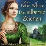 Petra Schier: Das silberne Zeichen: Aachen-Trilogie 3