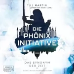 Till Martin: Das Synonym der Zeit: Die Phönix Initiative 1
