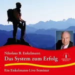Nikolaus B. Enkelmann: Das System zum Erfolg: Ein Enkelmann-Live-Seminar