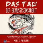Niels Paulini: Das Tao der Bewusstseinsarbeit: Selbsterkenntnis und emotionale Freiheit mit chinesischer Medizin und innerer Alchemie