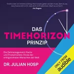 Julian Hosp: Das Timehorizon Prinzip: Die Zeitmanagement-Hacks und Produktivitäts-Tricks der erfolgreichsten Menschen der Welt