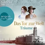 Miriam Georg: Das Tor zur Welt - Träume: Die Hamburger Auswandererstadt 1