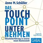 Anne M. Schüller: Das Touchpoint-Unternehmen: Mitarbeiterführung in unserer neuen Businesswelt