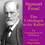 Sigmund Freud: Das Unbehagen in der Kultur: Ein Grundlagenwerk der Kulturtheorie