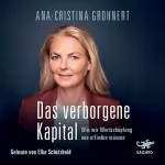 Ana-Cristina Grohnert: Das verborgene Kapital: Wie wir Wertschöpfung neu erfinden müssen