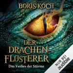 Boris Koch: Das Verlies der Stürme: Die Drachenflüsterer-Saga 3