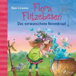 Eleni Livanios: Das verwunschene Hexenkraut: Flora Flitzebesen 3