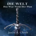 Jason Cheek: Das War Nicht Der Plan: Die WELT Buch 6