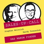 Stephan Heinrich, Hardy Trenschok: Das Warum finden: Sales-up-Call