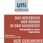 Michael Stahl: Das Weltreich der Römer in der Kaiserzeit - Perspektiven eines Imperiums: Uni-Auditorium