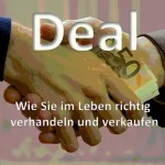 Mister Klartext: Deal: Wie Sie im Leben richtig verhandeln und verkaufen: 