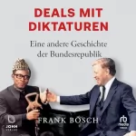 Frank Bosch: Deals mit Diktaturen: Eine andere Geschichte der Bundesrepublik