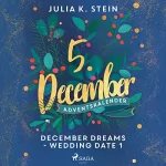 Julia K. Stein: December Dreams - Wedding Date 1: December Dreams. Ein Adventskalender 5