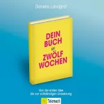 Daniela Landgraf: Dein Buch in zwölf Wochen: Von der ersten Idee bis zur vollständigen Umsetzung