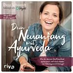 Dana Schwandt: Dein Neuanfang mit Ayurveda: Wie du deinen Stoffwechsel optimierst und dich wieder ins Gleichgewicht bringst