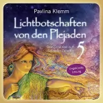 Pavlina Klemm: Dein Schlüssel zum Goldenen Zeitalter: Lichtbotschaften von den Plejaden 5