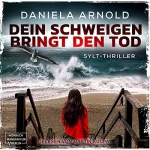Daniela Arnold: Dein Schweigen bringt den Tod: Sylt-Thriller