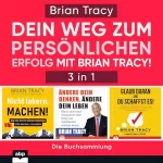 Brian Tracy: Dein Weg zum persönlichen Erfolg mit Brian Tracy!: 3 in 1 - Die Buchsammlung