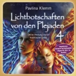 Pavlina Klemm: Deine Heilung durch kosmische Liebe: Lichtbotschaften von den Plejaden 4